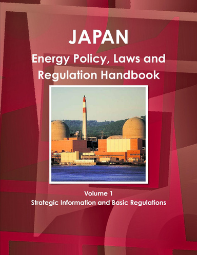 Japan Energy Policy, Laws and Regulation Handbook Volume 1  Strategic Information and Basic Regulations