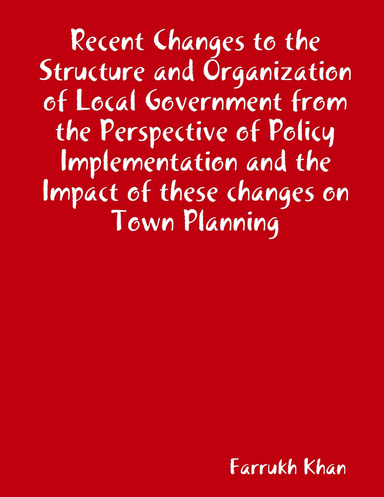 Recent Changes to the Structure and Organization of Local Government from the Perspective of Policy Implementation and the Impact of these changes on Town Planning