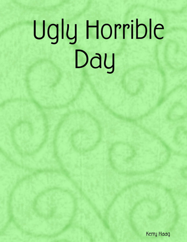 Ugly Horrible Day