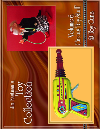 Jim Eastman’s Toy Collection – Volume 6 Circus Toy Stuff & Toy Guns