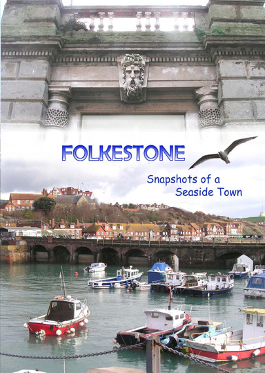 Folkestone, Downloadable Snapshots of a Seaside Town
