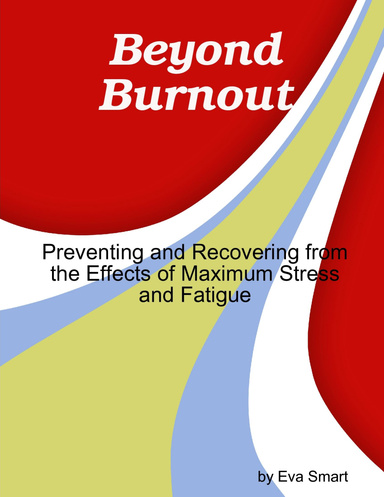 Beyond Burnout: Preventing and Recovering from Maximum Stress and Fatigue