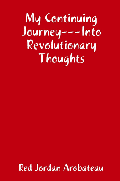 My Continuing Journey---Into Revolutionary Thoughts