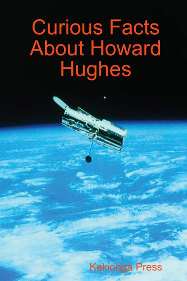 Curious Facts About Howard Hughes