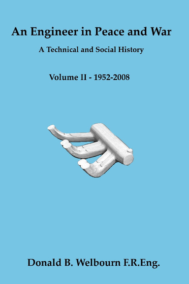 An Engineer in Peace and War - A Technical and Social History - Volume II - 1952-2008