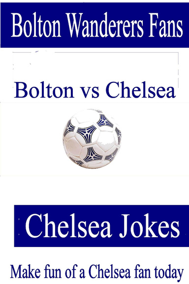 Bolton Wanderers Fans - Chelsea Jokes - Make fun of a Chelsea fan today