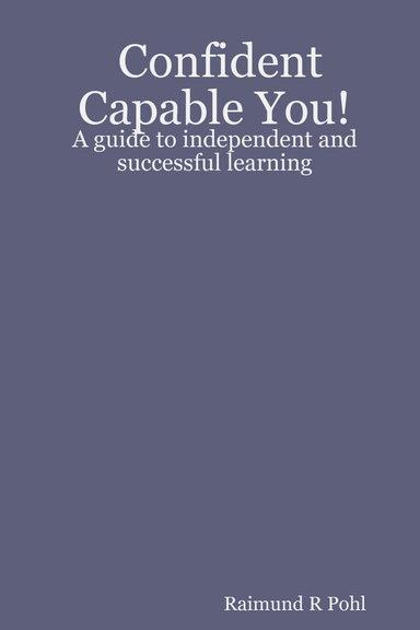 Confident Capable You!: A guide to independent and successful learning
