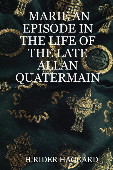 MARIE AN EPISODE IN THE LIFE OF THE LATE ALLAN QUATERMAIN