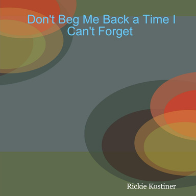 Don't Beg Me Back a Time I Can't Forget
