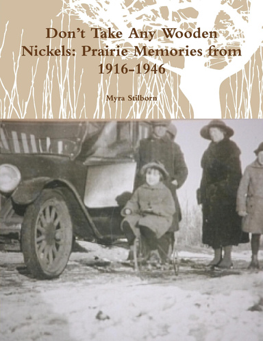 Don’t Take Any Wooden Nickels: Prairie Memories from 1916-1946