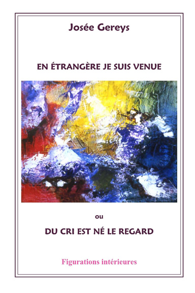 EN ÉTRANGÈRE JE SUIS VENUE ou Du cri est né le regard