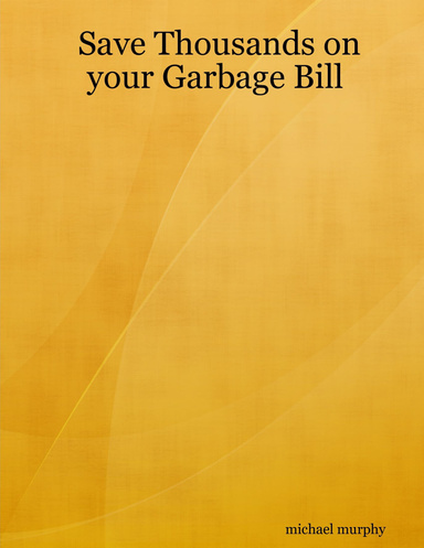 Save Thousands on your Garbage Bill