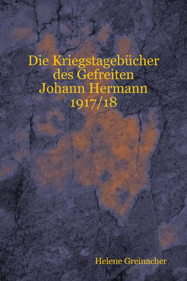 Die Kriegstagebücher des Gefreiten Johann Hermann