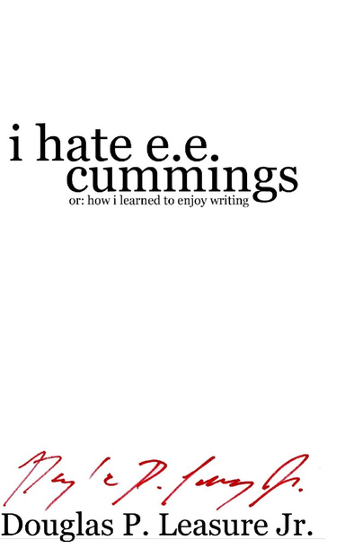 I Hate E.E. Cummings or: How I Learned to Enjoy Writing