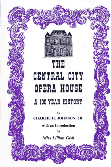 The Central City Opera House -  A 100 Year History