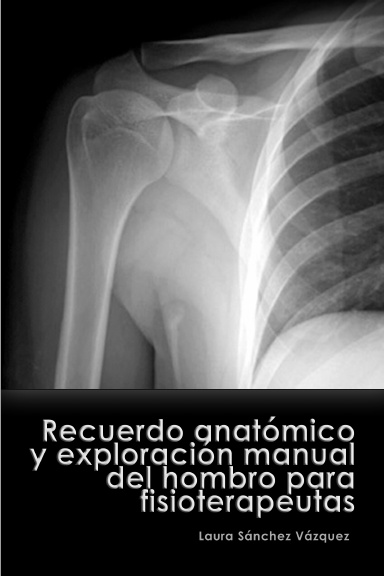 Recuerdo Anatómico y Exploración Manual del Hombro para Fisioterapeutas
