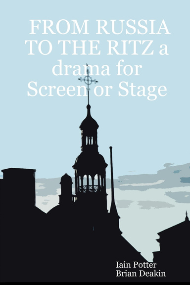 FROM RUSSIA TO THE RITZ a drama for Screen or Stage