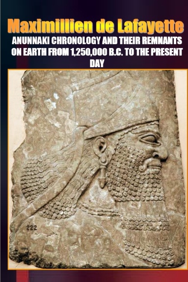 Anunnaki Chronology And Their Remnants On Earth From 1,250,000 B.C. To the Present Day