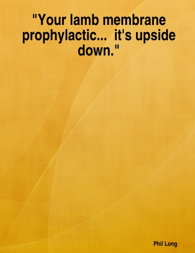 "Your lamb membrane prophylactic...  it's upside down."