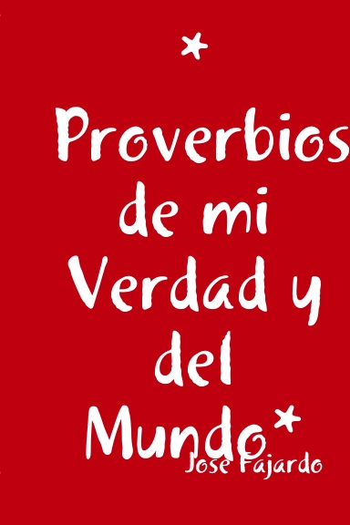 *Proverbios de mi Verdad y del Mundo*