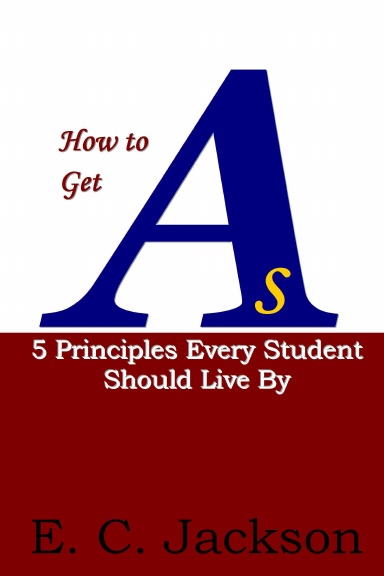 How to Get As: 5 Principles Every Student Should Live By SE