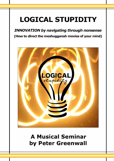 Logical Stupidity - INNOVATION by Navigating Through Nonsense (A4 662 pages)