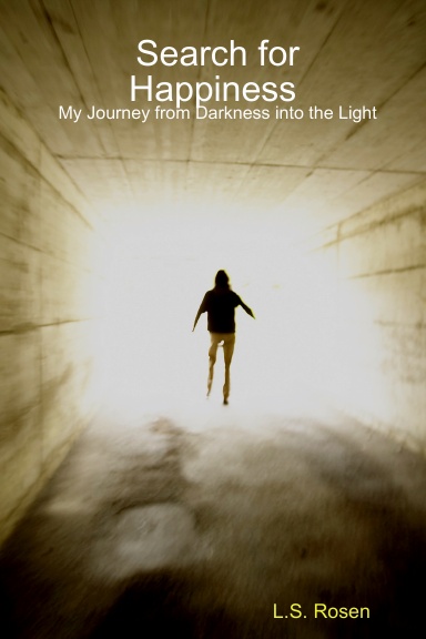 Search for Happiness My Journey from Darkness into the Light