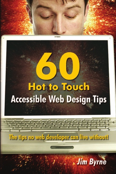 60 hot to touch Accessible Web Design tips – the tips no web developer can live without!
