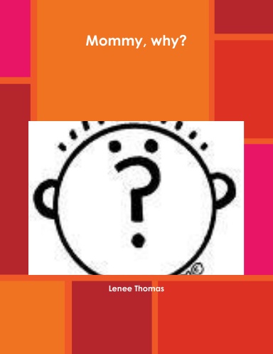 Why Mommy?...The many questions of an inquisitive little girl