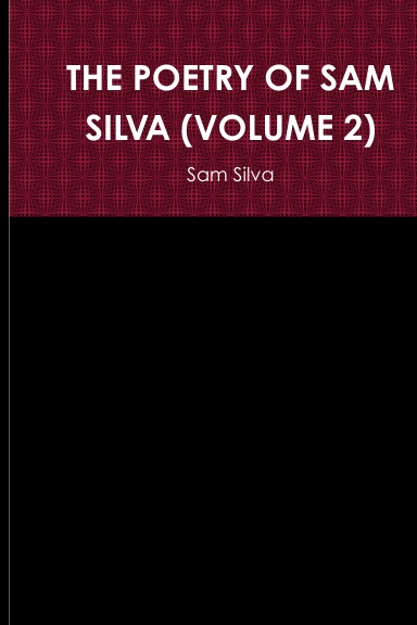 THE POETRY OF SAM SILVA (VOLUME 2)