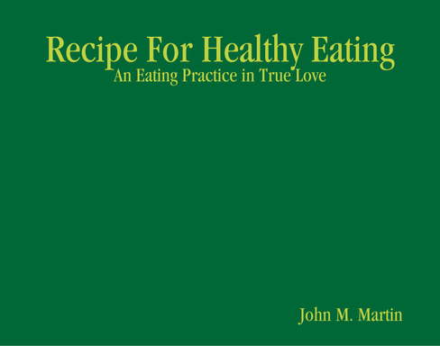 Recipe For Healthy Eating: An Eating Practice in True Love