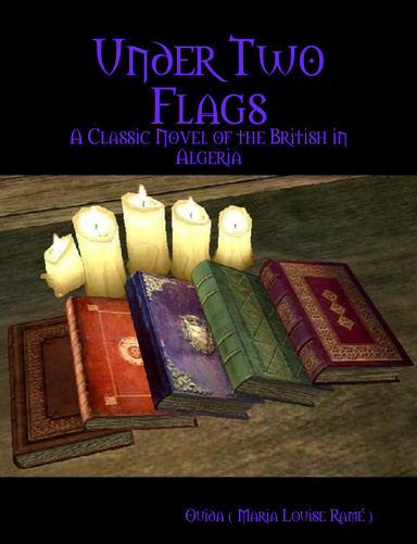 Under Two Flags : A Classic Novel of the British in Algeria