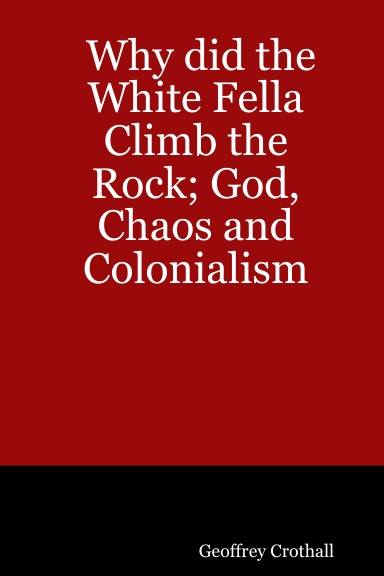 Why did the White Fella Climb the Rock; God, Chaos and Colonialism