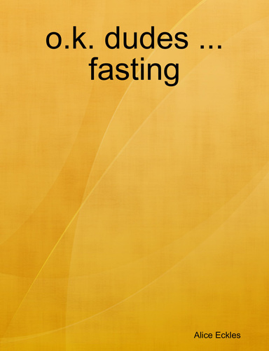o.k. dudes ... fasting