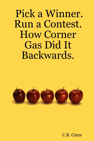 Pick a Winner.  Run a Contest.  How Corner Gas Did It Backwards.