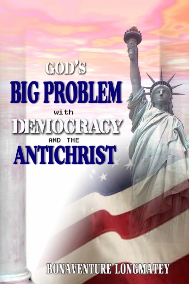 GOD'S BIG PROBLEM WITH DEMOCRACY AND THE ANTICHRIST