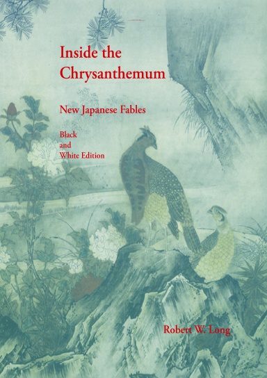 Inside the Chrysanthemum: New Japanese Fables  Black and White Edition