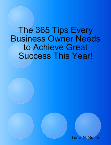 The 365 Tips Every Business Owner Needs to Achieve Great Success This Year!
