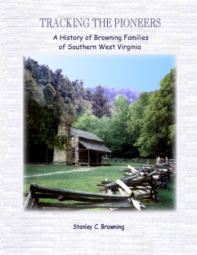 TRACKING THE PIONEERS II: A History of Browning Families of Southern West Virginia