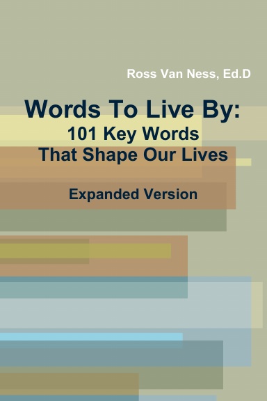 Words To Live By: 101 Key Words That Shape Our Lives