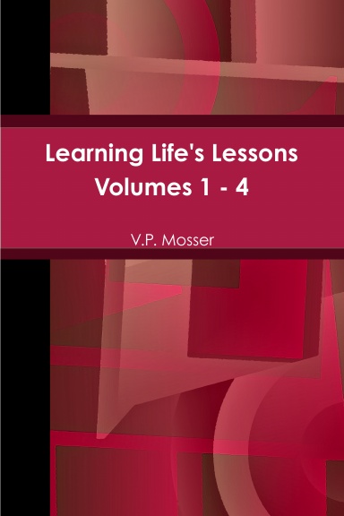 Learning Life's Lessons Volumes 1 - 4