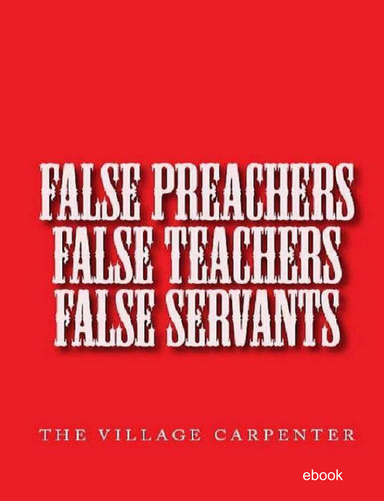 FALSE PREACHERS, FALSE TEACHERS, FALSE SERVANTS ebook