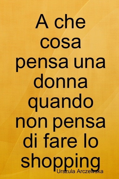 A che cosa pensa una donna quando non pensa di fare lo shopping