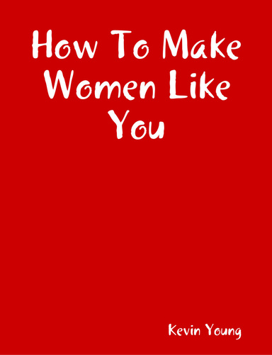 How To Make Women Like You