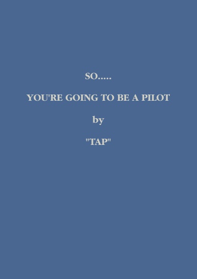 SO..........YOU'RE GOING TO BE A PILOT