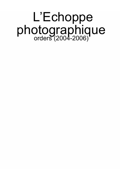 L’Echoppe photographique : orders (2004-2006)