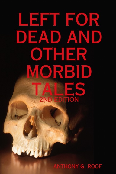 Left For Dead And Other Morbid Tales - 2nd Edition