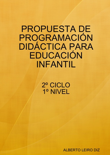 PROPUESTA DE PROGRAMACIÓN DIDÁCTICA PARA EDUCACIÓN INFNATIL. 2º CICLO. 1º NIVEL