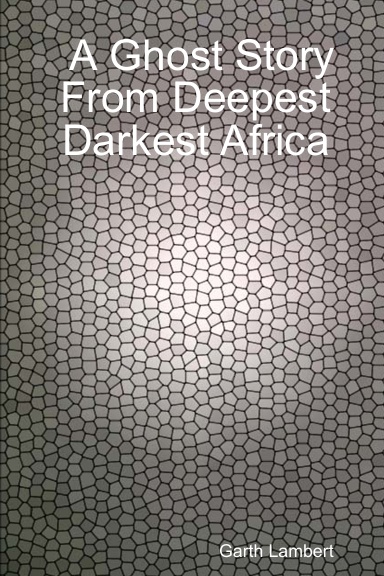 A Ghost Story From Deepest Darkest Africa