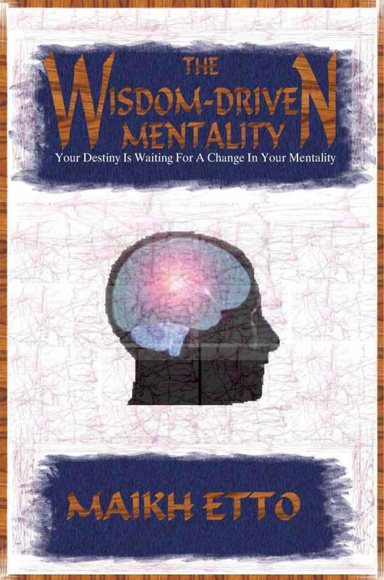 THE WISDOM-DRIVEN MENTALITY - Your Destiny Is Waiting For A Change In Your Mentality [Free Excerpt]